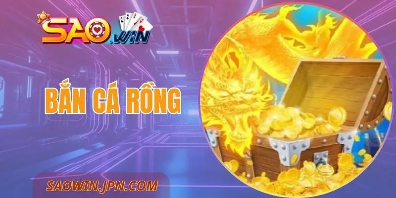 Bắn Cá Rồng – Trải Nghiệm Lôi Cuốn Vượt Trội Tại SAOWIN Bắn Cá Rồng – Trải Nghiệm Lôi Cuốn Vượt Trội Tại SAOWIN