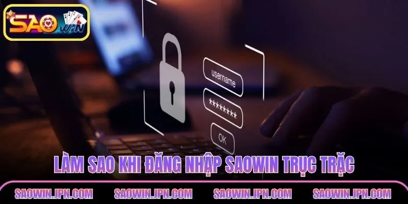 Đăng Nhập SAOWIN Nhanh Nhất Dành Cho Người Mới Năm 2026 Làm sao khi đăng nhập SAOWIN trục trặc