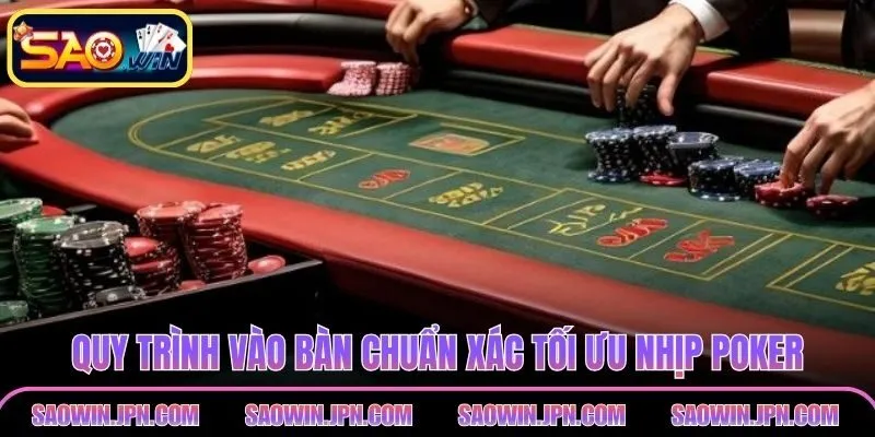 Poker SAOWIN – Sân Chơi Trí Tuệ Đỉnh Cao, Hấp Dẫn, Tinh Tế Quy trình vào bàn chuẩn xác tối ưu nhịp Poker
