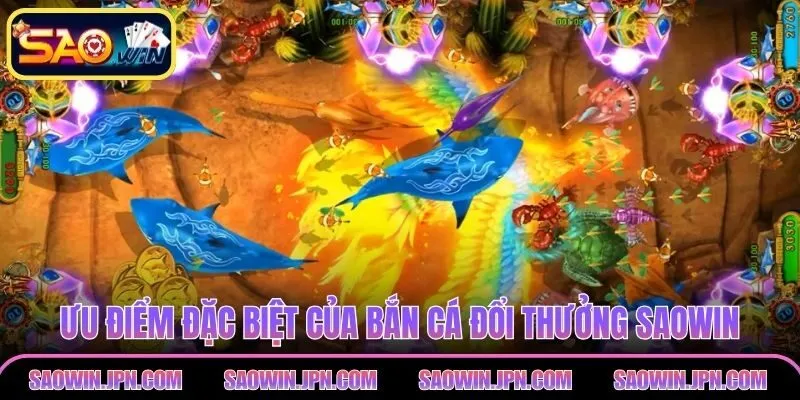 Ưu điểm đặc biệt của bắn cá đổi thưởng SAOWIN